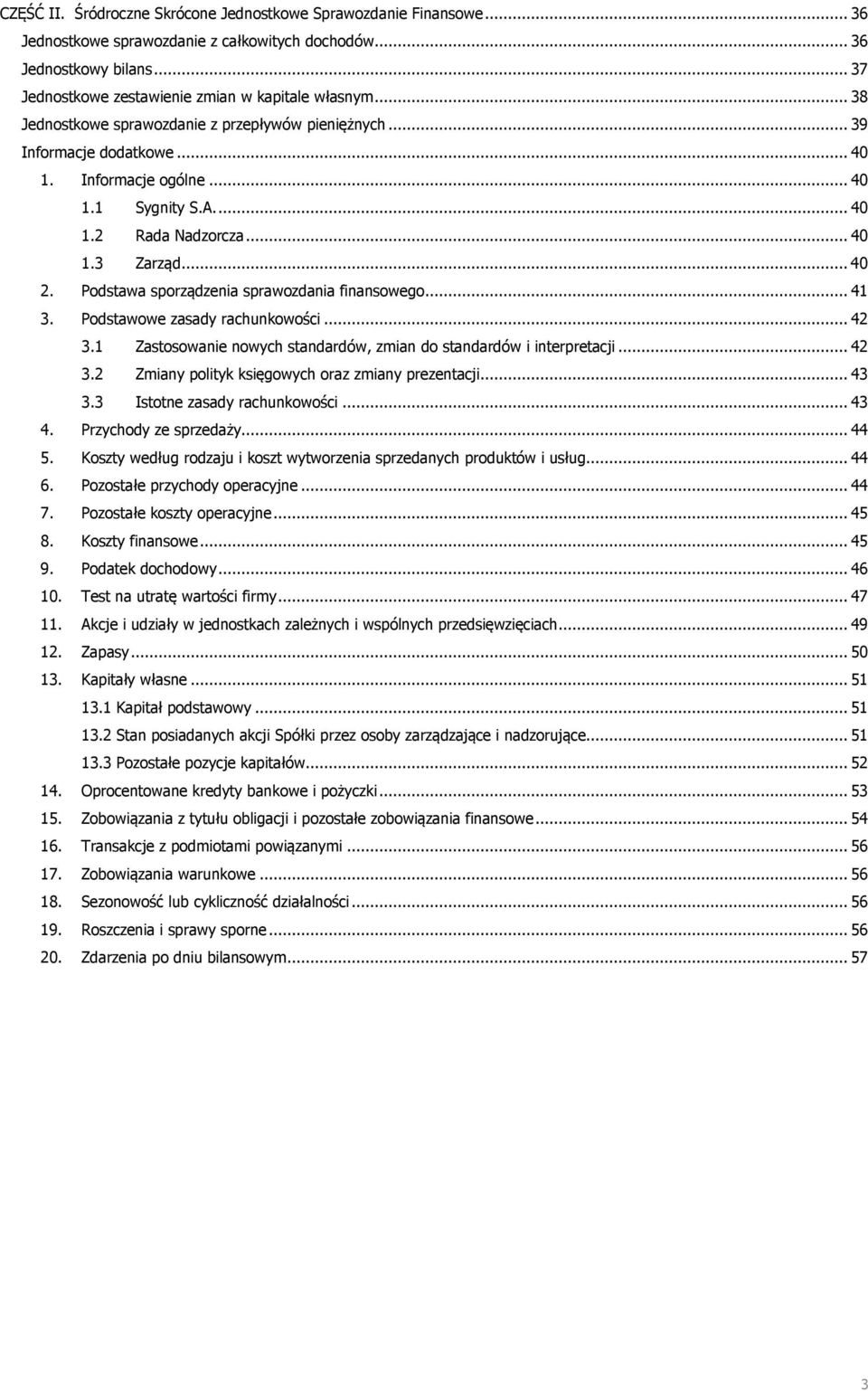 Podstawa sporządzenia sprawozdania finansowego... 41 3. Podstawowe zasady rachunkowości... 42 3.1 Zastosowanie nowych standardów, zmian do standardów i interpretacji... 42 3.2 Zmiany polityk księgowych oraz zmiany prezentacji.