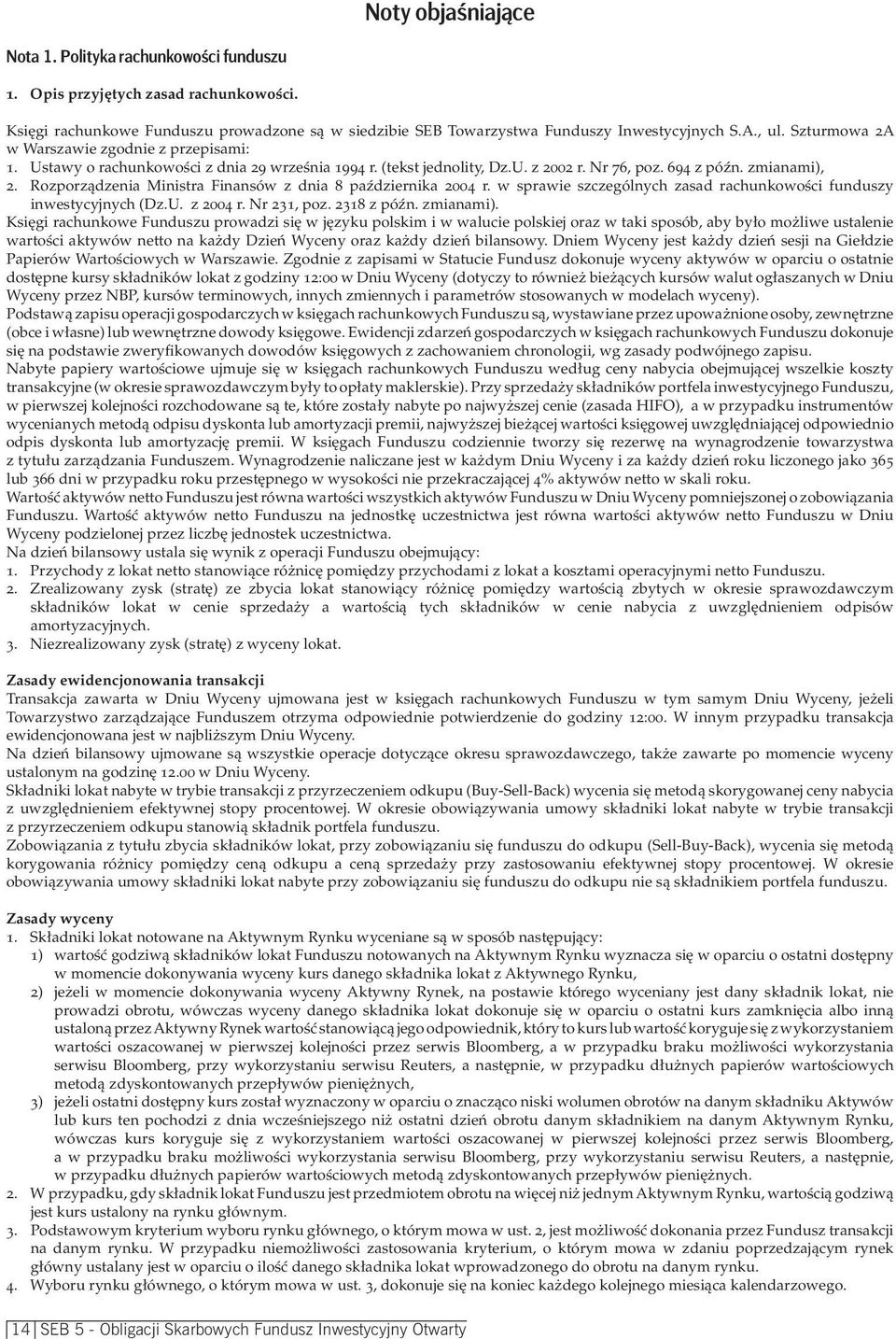 Rozporządzenia Ministra Finansów z dnia 8 października 2004 r. w sprawie szczególnych zasad rachunkowości funduszy inwestycyjnych (Dz.U. z 2004 r. Nr 231, poz. 2318 z późn. zmianami).