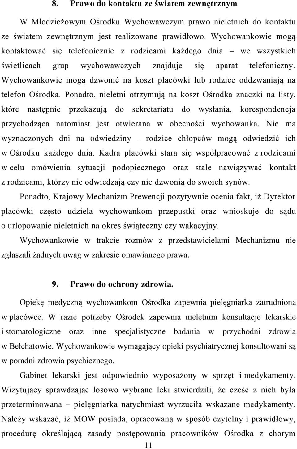 Wychowankowie mogą dzwonić na koszt placówki lub rodzice oddzwaniają na telefon Ośrodka.