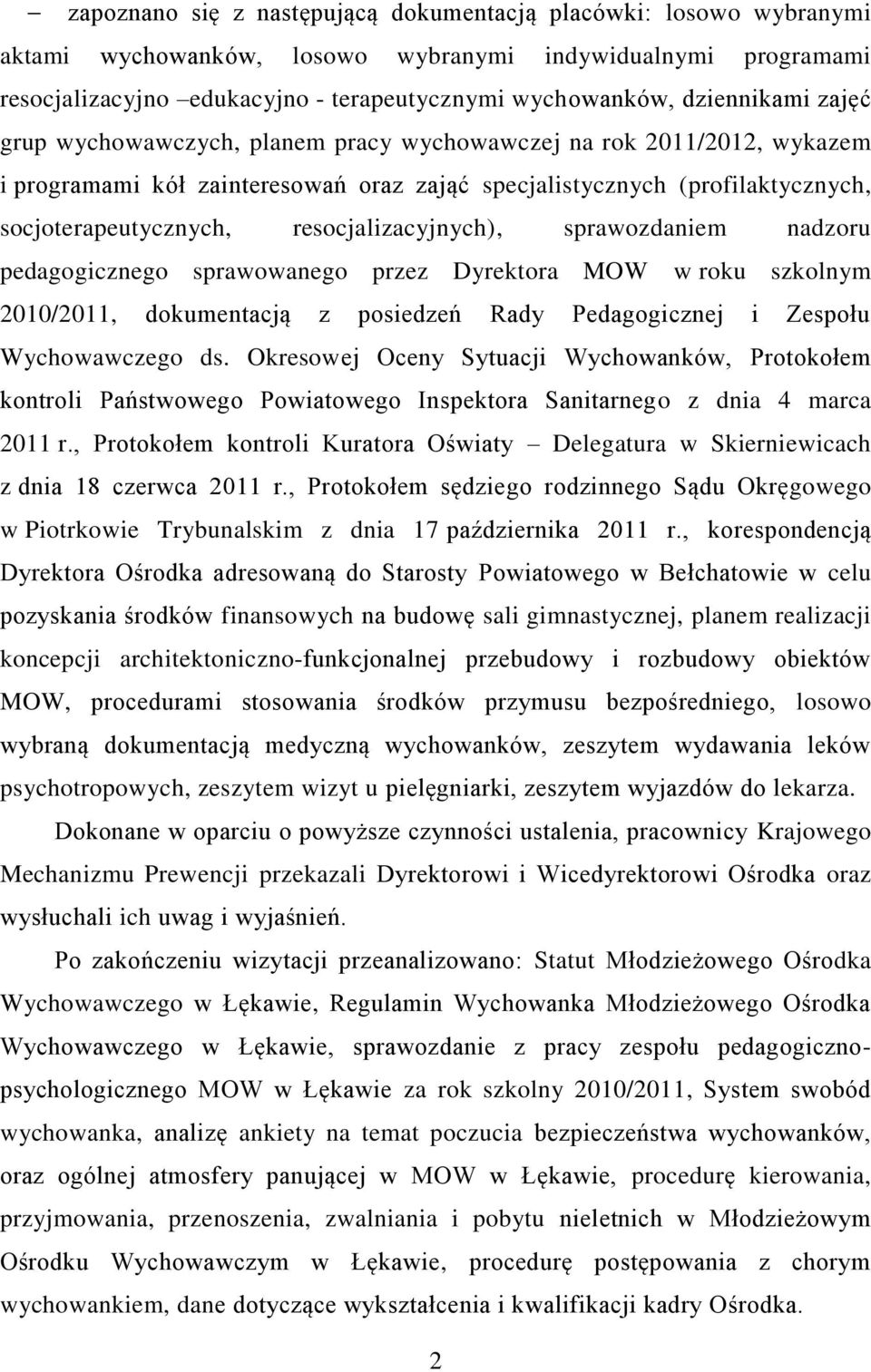 resocjalizacyjnych), sprawozdaniem nadzoru pedagogicznego sprawowanego przez Dyrektora MOW w roku szkolnym 2010/2011, dokumentacją z posiedzeń Rady Pedagogicznej i Zespołu Wychowawczego ds.