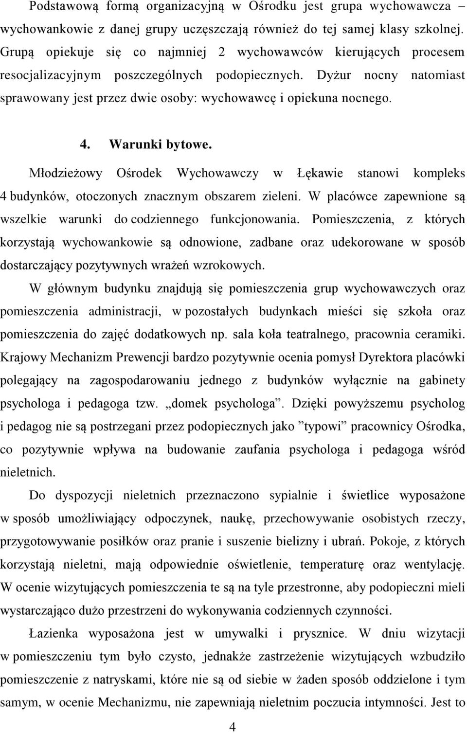 4. Warunki bytowe. Młodzieżowy Ośrodek Wychowawczy w Łękawie stanowi kompleks 4 budynków, otoczonych znacznym obszarem zieleni. W placówce zapewnione są wszelkie warunki do codziennego funkcjonowania.