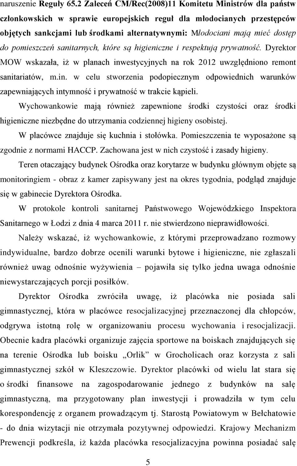 dostęp do pomieszczeń sanitarnych, które są higieniczne i respektują prywatność. Dyrektor MOW wskazała, iż w planach inw