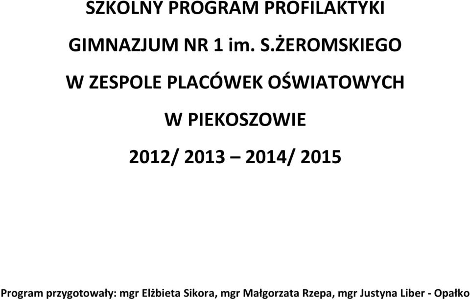 PIEKOSZOWIE 2012/ 2013 2014/ 2015 Program przygotowały: