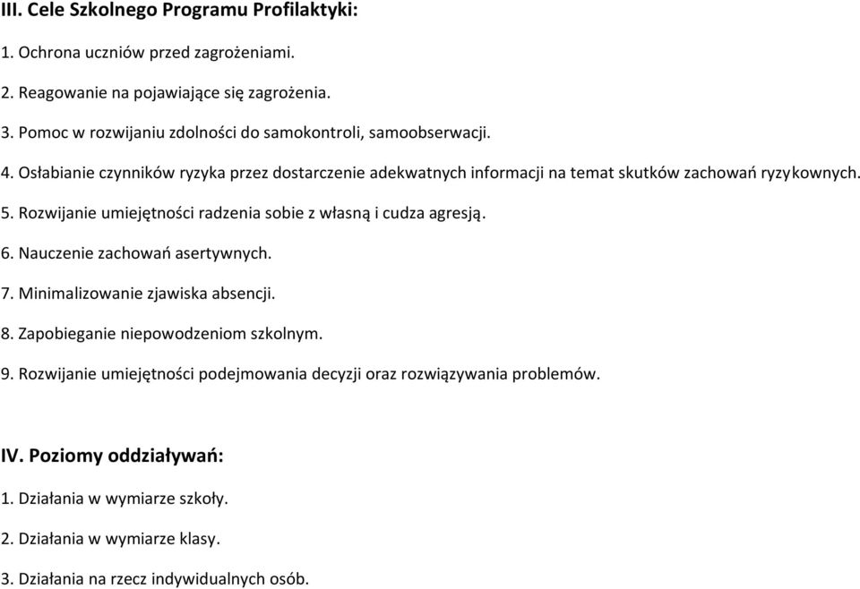 5. Rozwijanie umiejętności radzenia sobie z własną i cudza agresją. 6. Nauczenie zachowań asertywnych. 7. Minimalizowanie zjawiska absencji. 8.