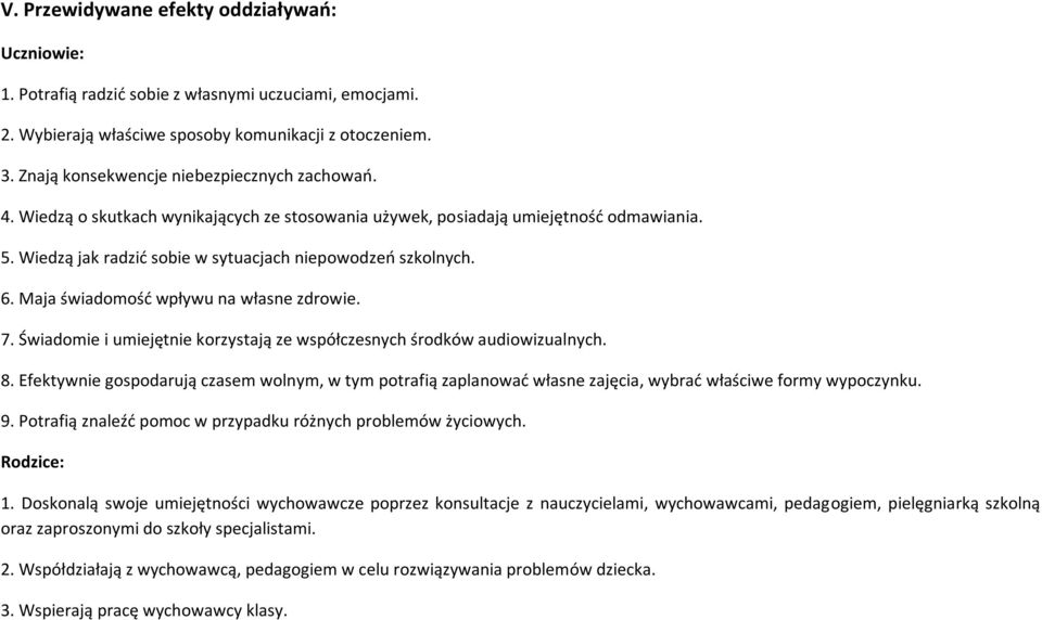 Maja świadomość wpływu na własne zdrowie. 7. Świadomie i umiejętnie korzystają ze współczesnych środków audiowizualnych. 8.