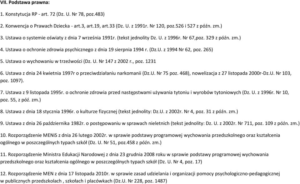 265) 5. Ustawa o wychowaniu w trzeźwości (Dz. U. Nr 147 z 2002 r., poz. 1231 6. Ustawa z dnia 24 kwietnia 1997r o przeciwdziałaniu narkomanii (Dz.U. Nr 75 poz.