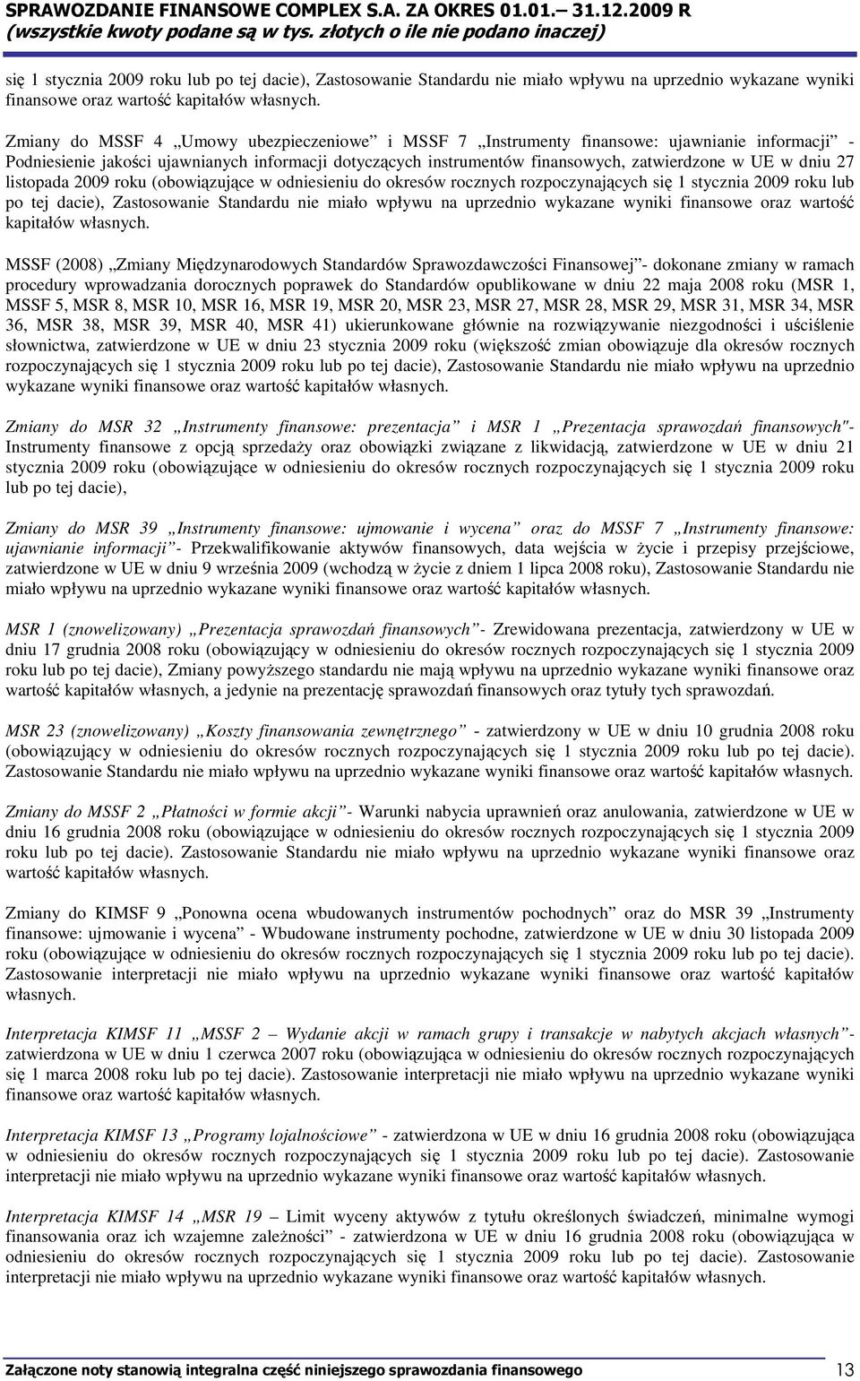 dniu 27 listopada 2009 roku (obowiązujące w odniesieniu do okresów rocznych rozpoczynających  MSSF (2008) Zmiany Międzynarodowych Standardów Sprawozdawczości Finansowej - dokonane zmiany w ramach