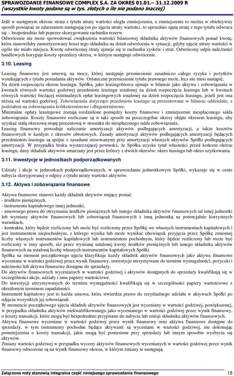 Odwrócenie nie moŝe spowodować zwiększenia wartości bilansowej składnika aktywów finansowych ponad kwotę, która stanowiłaby zamortyzowany koszt tego składnika na dzień odwrócenia w sytuacji, gdyby