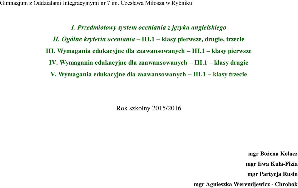 Wymagania edukacyjne dla zaawansowanych III.1 klasy pierwsze IV. Wymagania edukacyjne dla zaawansowanych III.1 klasy drugie V.