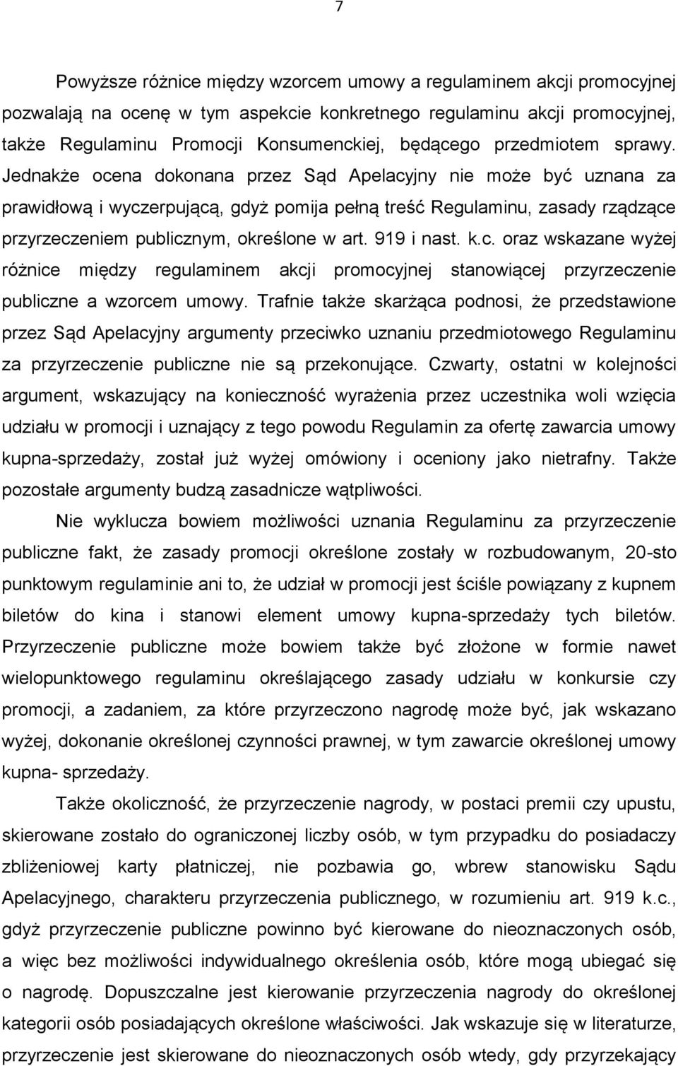 Jednakże ocena dokonana przez Sąd Apelacyjny nie może być uznana za prawidłową i wyczerpującą, gdyż pomija pełną treść Regulaminu, zasady rządzące przyrzeczeniem publicznym, określone w art.