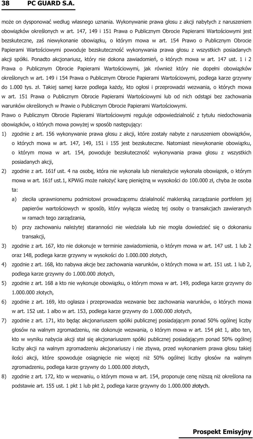 154 Prawo o Publicznym Obrocie Papierami Wartościowymi powoduje bezskuteczność wykonywania prawa głosu z wszystkich posiadanych akcji spółki.