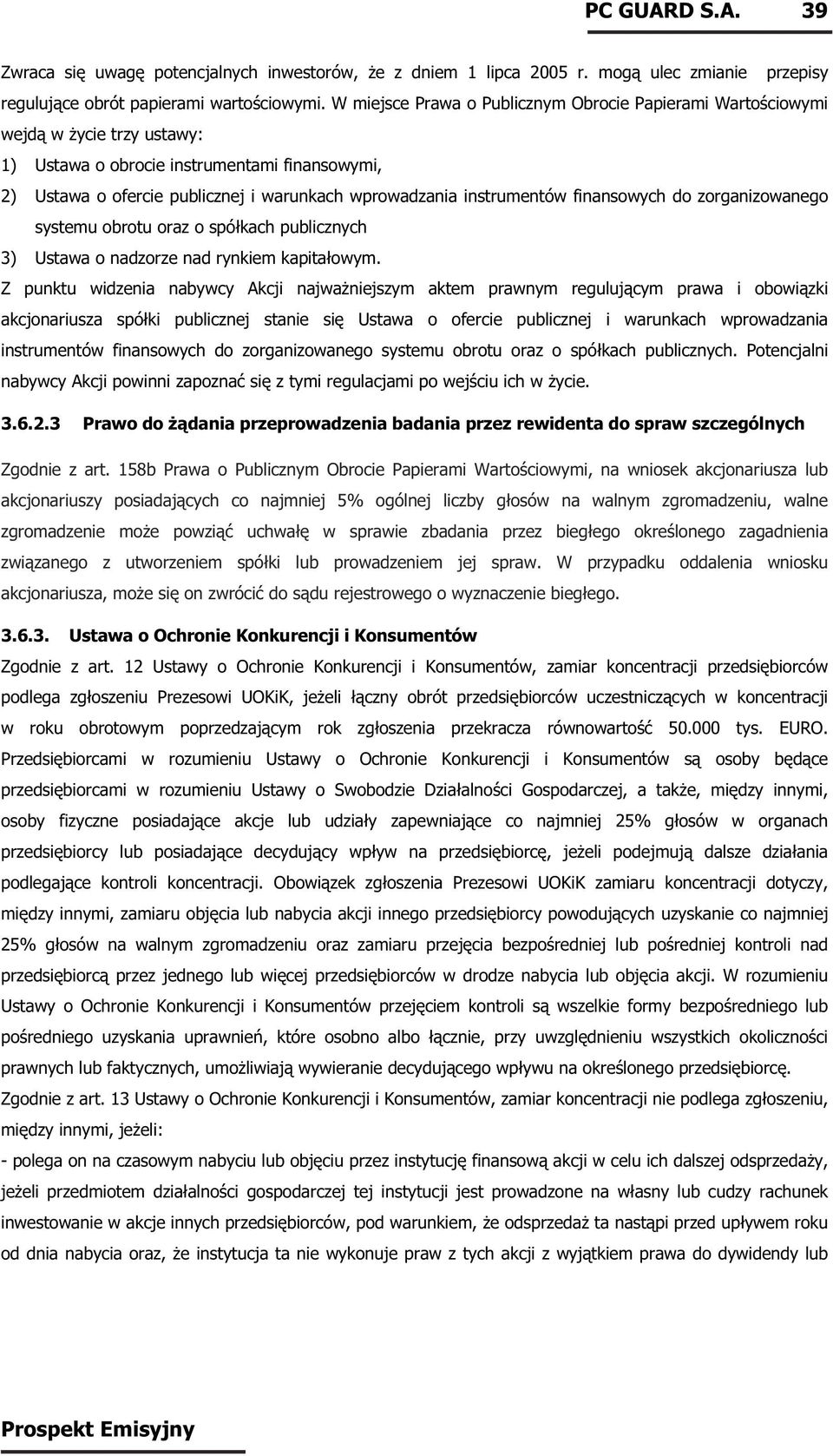 instrumentów finansowych do zorganizowanego systemu obrotu oraz o spółkach publicznych 3) Ustawa o nadzorze nad rynkiem kapitałowym.