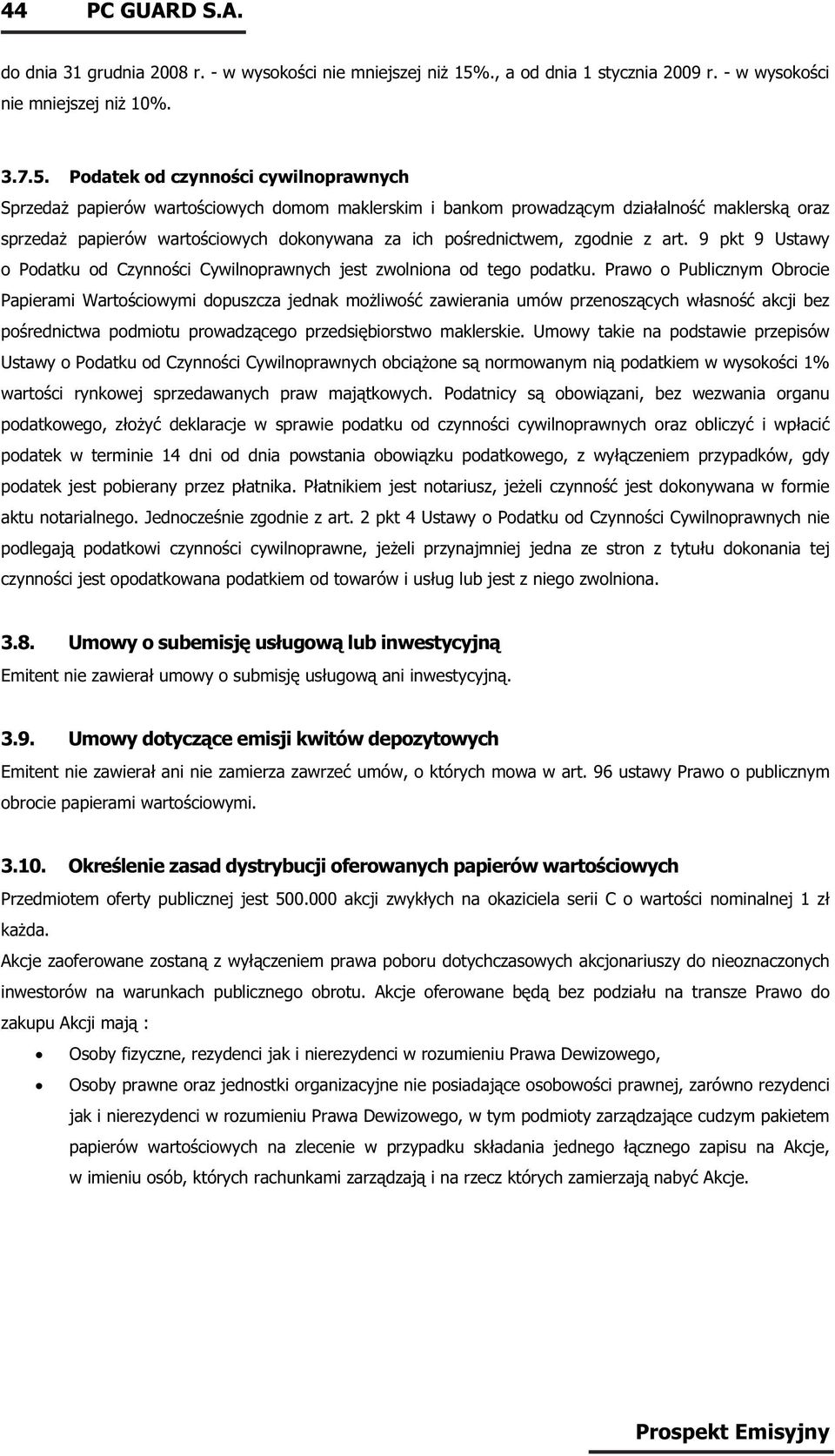 Podatek od czynności cywilnoprawnych Sprzedaż papierów wartościowych domom maklerskim i bankom prowadzącym działalność maklerską oraz sprzedaż papierów wartościowych dokonywana za ich pośrednictwem,