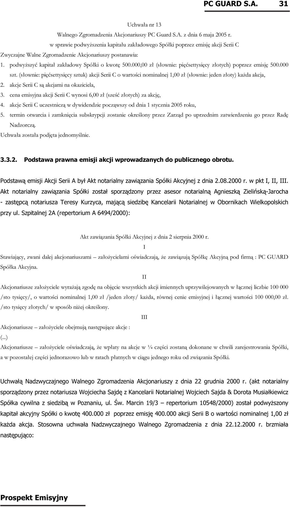 000,00 zł (słownie: pięćsettysięcy złotych) poprzez emisję 500.000 szt. (słownie: pięćsettysięcy sztuk) akcji Serii C o wartości nominalnej 1,00 zł (słownie: jeden złoty) każda akcja, 2.