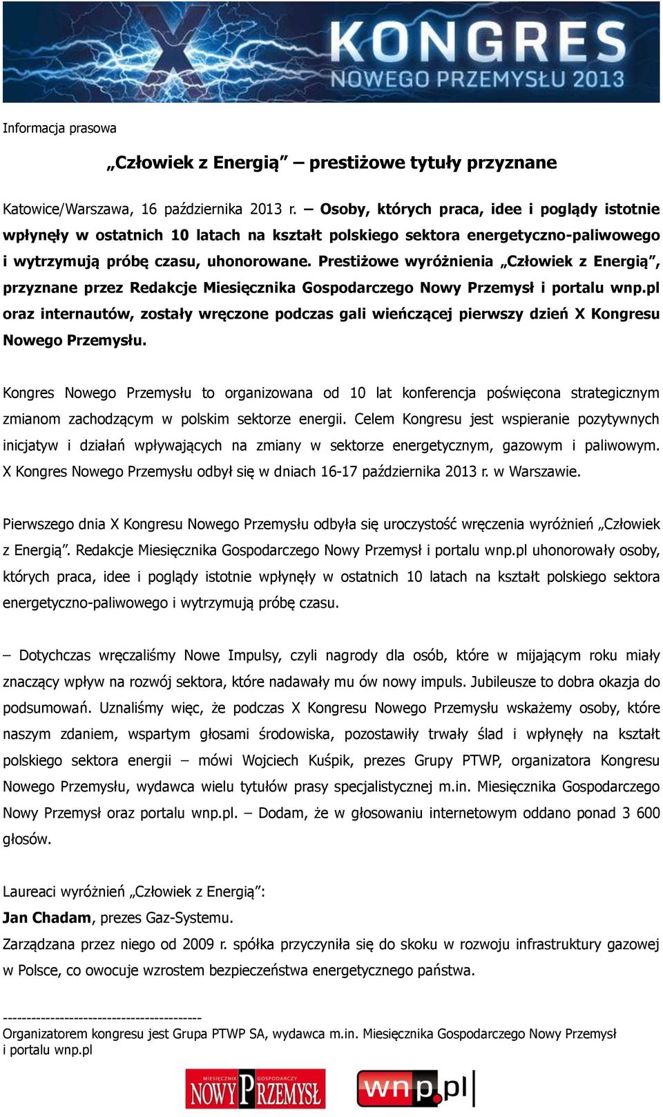 Prestiżowe wyróżnienia Człowiek z Energią, przyznane przez Redakcje Miesięcznika Gospodarczego Nowy Przemysł oraz internautów, zostały wręczone podczas gali wieńczącej pierwszy dzień X Kongresu