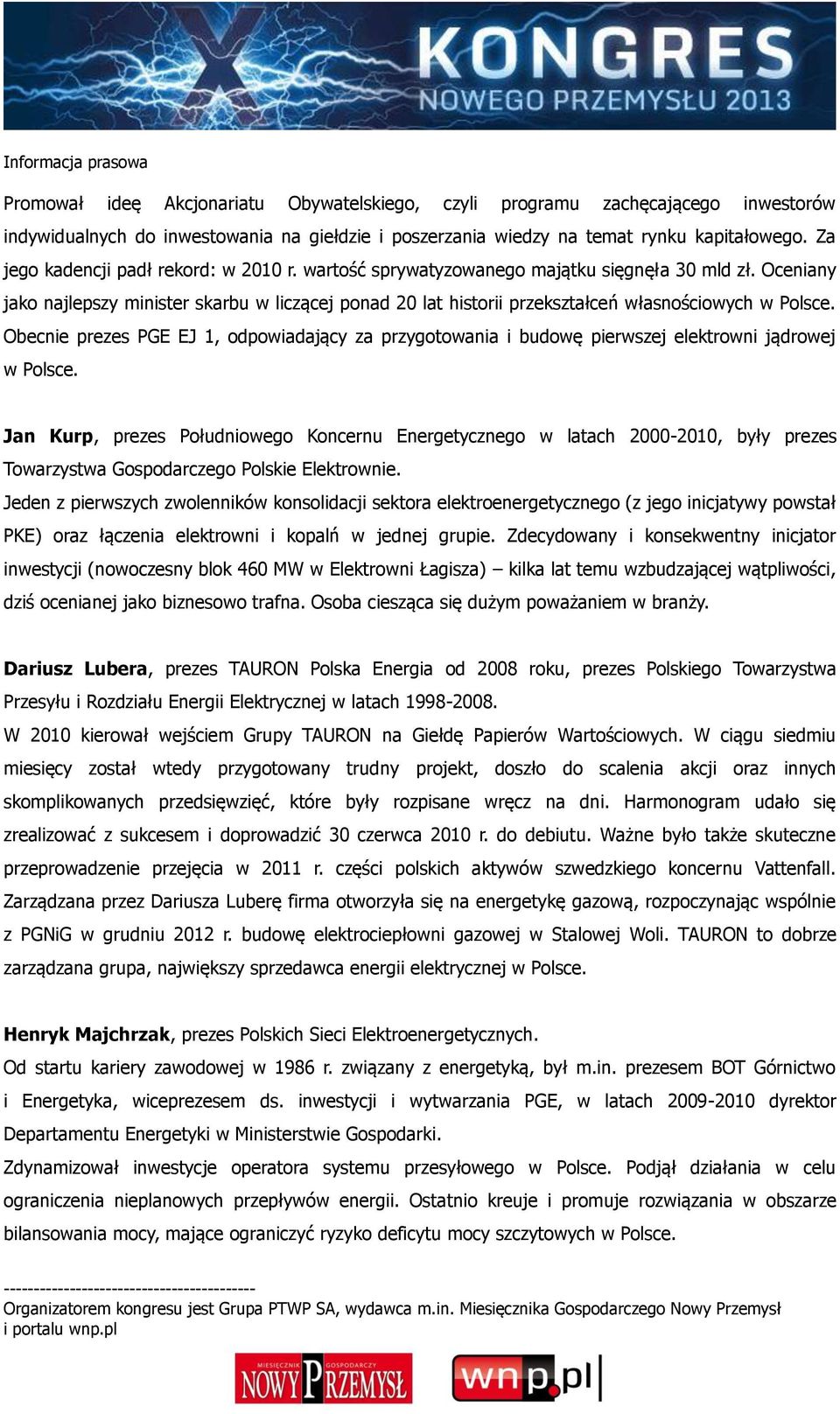 Oceniany jako najlepszy minister skarbu w liczącej ponad 20 lat historii przekształceń własnościowych w Polsce.