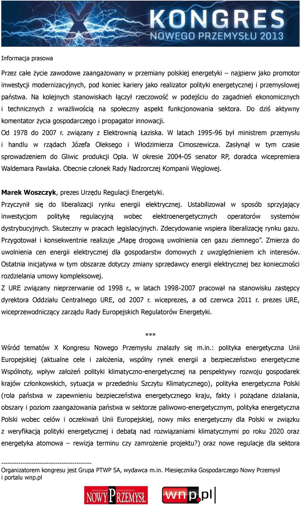 Do dziś aktywny komentator życia gospodarczego i propagator innowacji. Od 1978 do 2007 r. związany z Elektrownią Łaziska.