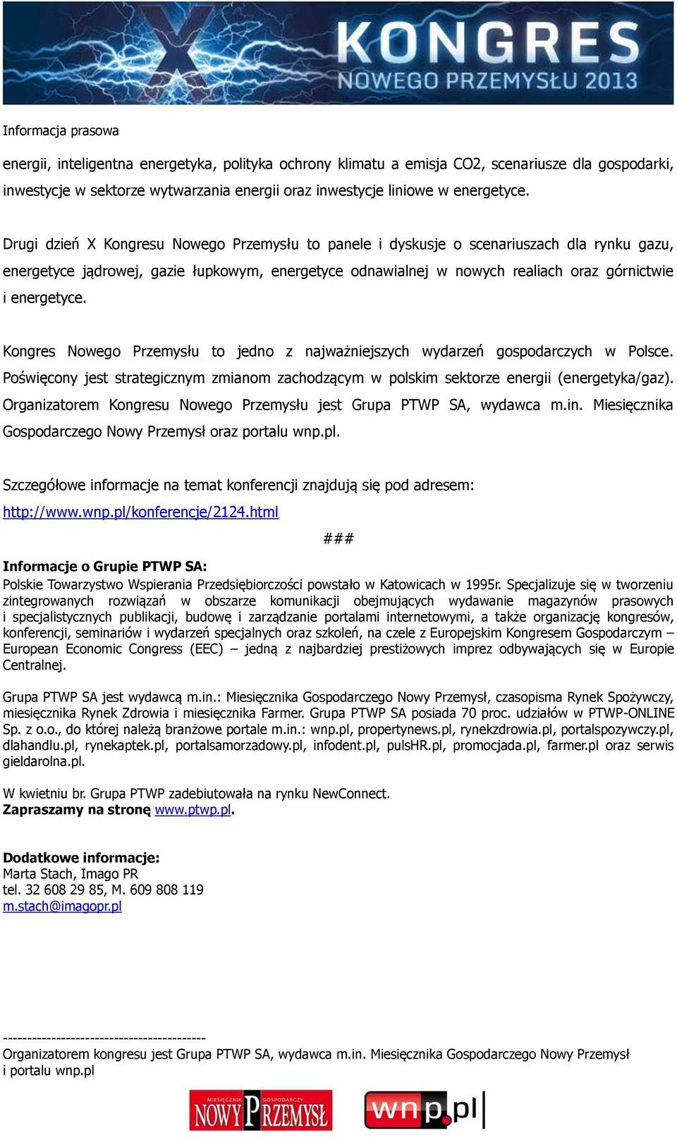 Kongres Nowego Przemysłu to jedno z najważniejszych wydarzeń gospodarczych w Polsce. Poświęcony jest strategicznym zmianom zachodzącym w polskim sektorze energii (energetyka/gaz).