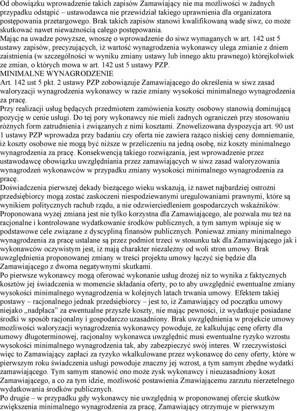 142 ust 5 ustawy zapisów, precyzujących, iż wartość wynagrodzenia wykonawcy ulega zmianie z dniem zaistnienia (w szczególności w wyniku zmiany ustawy lub innego aktu prawnego) którejkolwiek ze zmian,