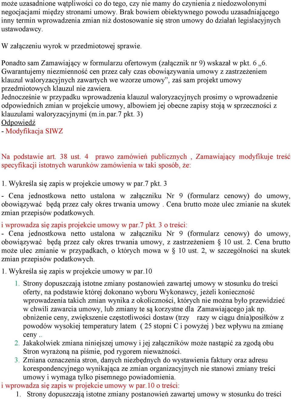 Ponadto sam Zamawiający w formularzu ofertowym (załącznik nr 9) wskazał w pkt. 6 6.