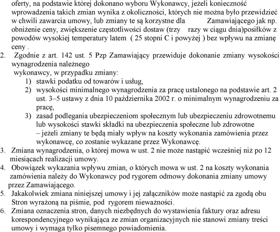 obniżenie ceny, zwiększenie częstotliwości dostaw (trzy razy w ciągu dnia)posiłków z powodów wysokiej temperatury latem ( 25 stopni C i powyżej ) bez wpływu na zmianę ceny. 2. Zgodnie z art. 142 ust.