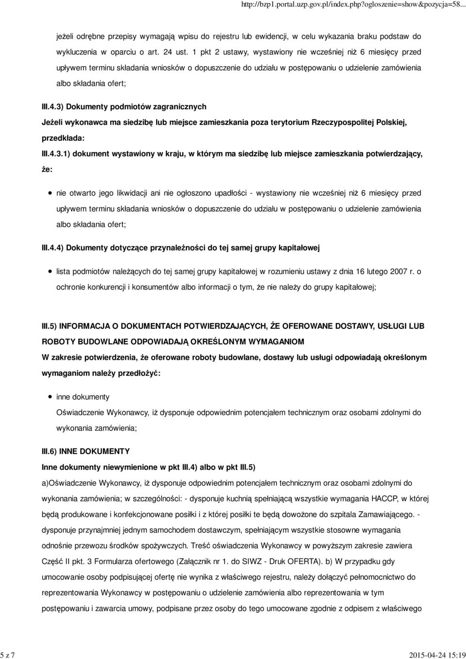 3) Dokumenty podmiotów zagranicznych Jeżeli wykonawca ma siedzibę lub miejsce zamieszkania poza terytorium Rzeczypospolitej Polskiej, przedkłada: III.4.3.1) dokument wystawiony w kraju, w którym ma