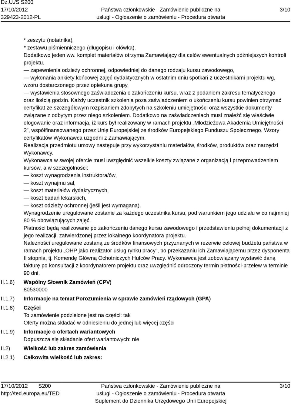 zapewnienia odzieży ochronnej, odpowiedniej do danego rodzaju kursu zawodowego, wykonania ankiety końcowej zajęć dydaktycznych w ostatnim dniu spotkań z uczestnikami projektu wg, wzoru dostarczonego