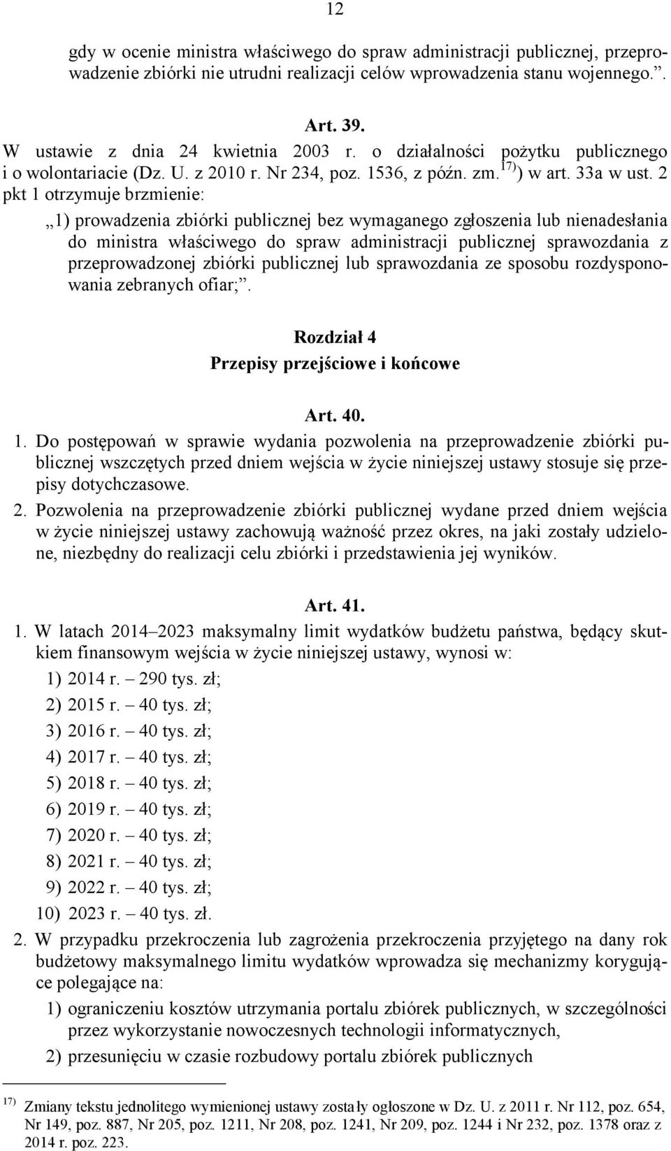 2 pkt 1 otrzymuje brzmienie: 1) prowadzenia zbiórki publicznej bez wymaganego zgłoszenia lub nienadesłania do ministra właściwego do spraw administracji publicznej sprawozdania z przeprowadzonej