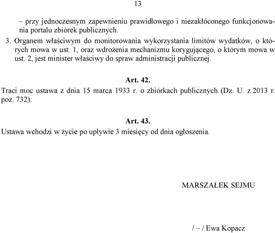 1, oraz wdrożenia mechanizmu korygującego, o którym mowa w ust. 2, jest minister właściwy do spraw administracji publicznej. Art. 42.