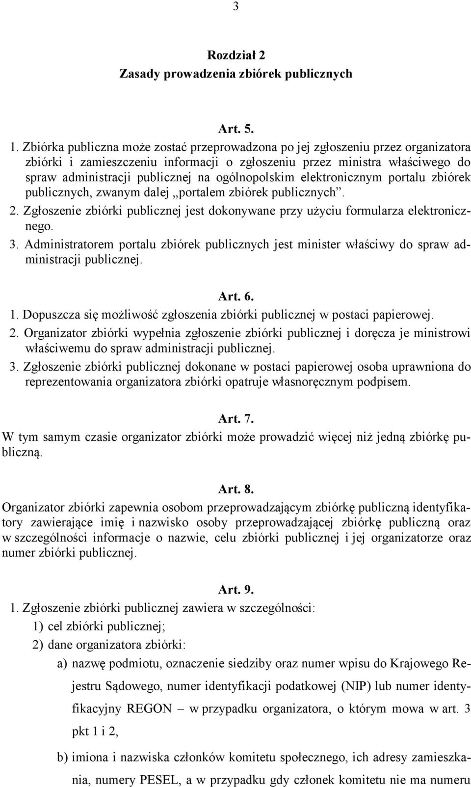 ogólnopolskim elektronicznym portalu zbiórek publicznych, zwanym dalej portalem zbiórek publicznych. 2. Zgłoszenie zbiórki publicznej jest dokonywane przy użyciu formularza elektronicznego. 3.