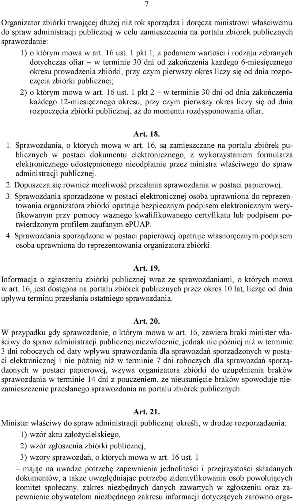 1 pkt 1, z podaniem wartości i rodzaju zebranych dotychczas ofiar w terminie 30 dni od zakończenia każdego 6-miesięcznego okresu prowadzenia zbiórki, przy czym pierwszy okres liczy się od dnia