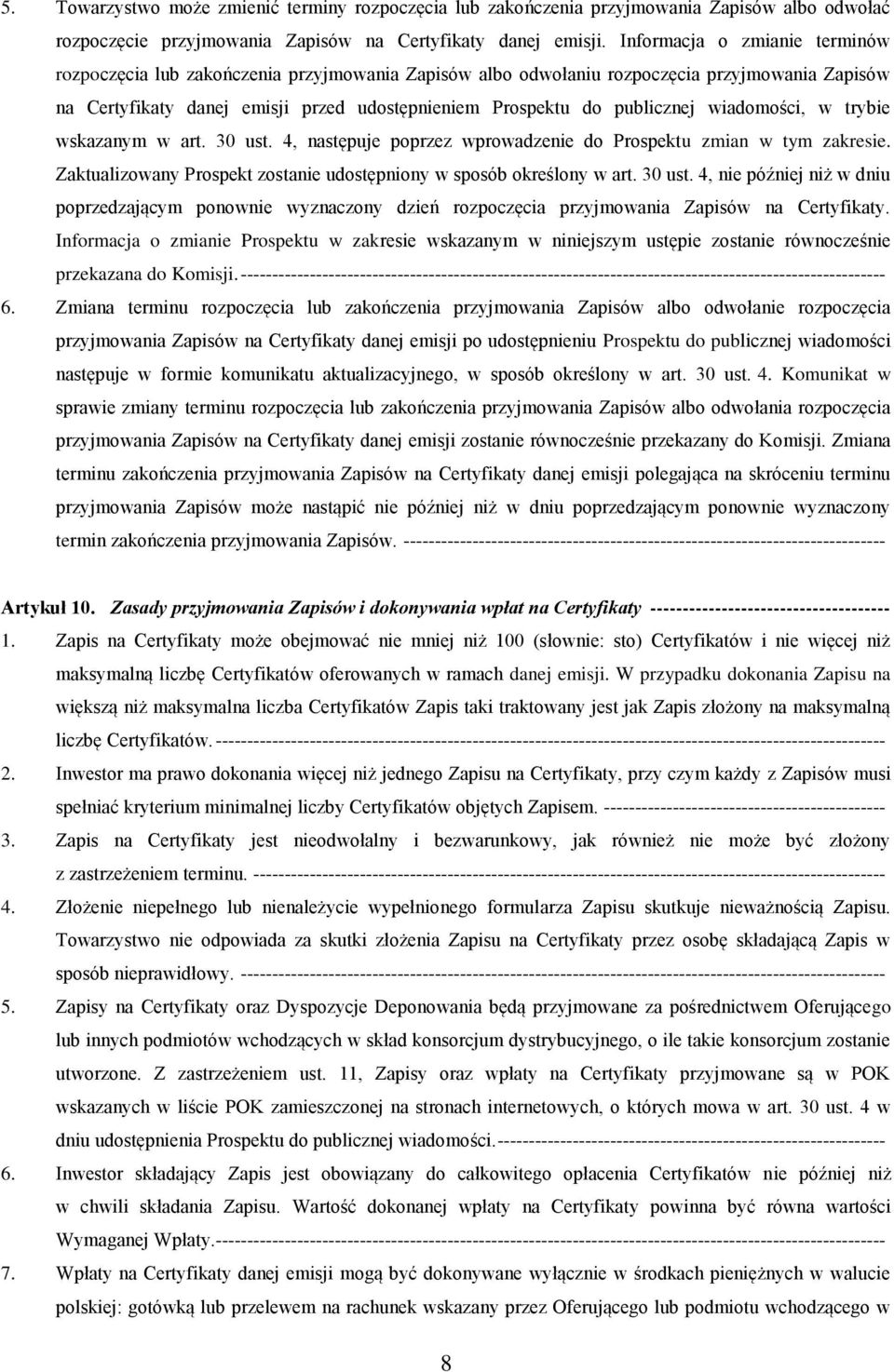 wiadomości, w trybie wskazanym w art. 30 ust. 4, następuje poprzez wprowadzenie do Prospektu zmian w tym zakresie. Zaktualizowany Prospekt zostanie udostępniony w sposób określony w art. 30 ust. 4, nie później niż w dniu poprzedzającym ponownie wyznaczony dzień rozpoczęcia przyjmowania Zapisów na Certyfikaty.