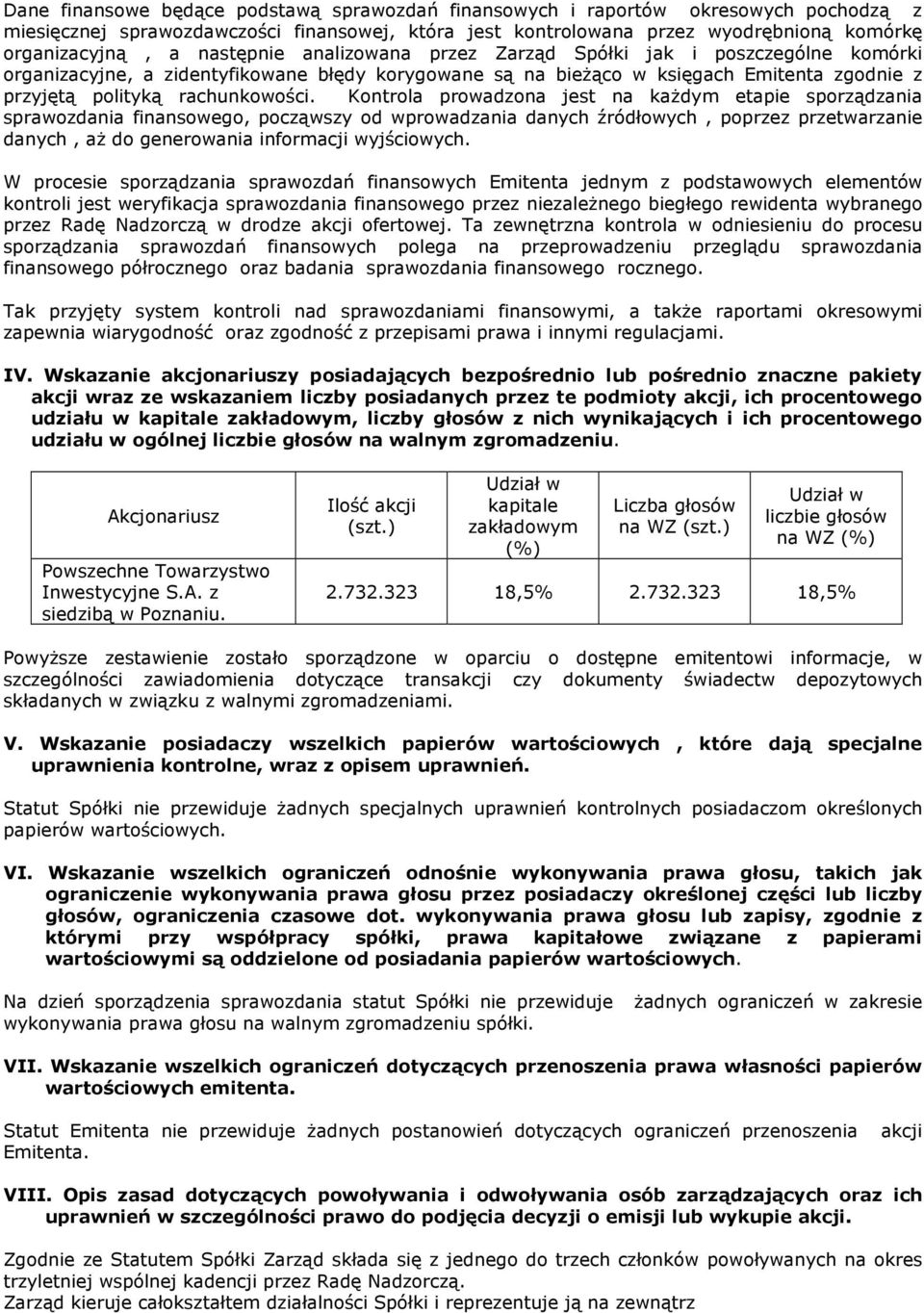 Kontrola prowadzona jest na kaŝdym etapie sporządzania sprawozdania finansowego, począwszy od wprowadzania danych źródłowych, poprzez przetwarzanie danych, aŝ do generowania informacji wyjściowych.