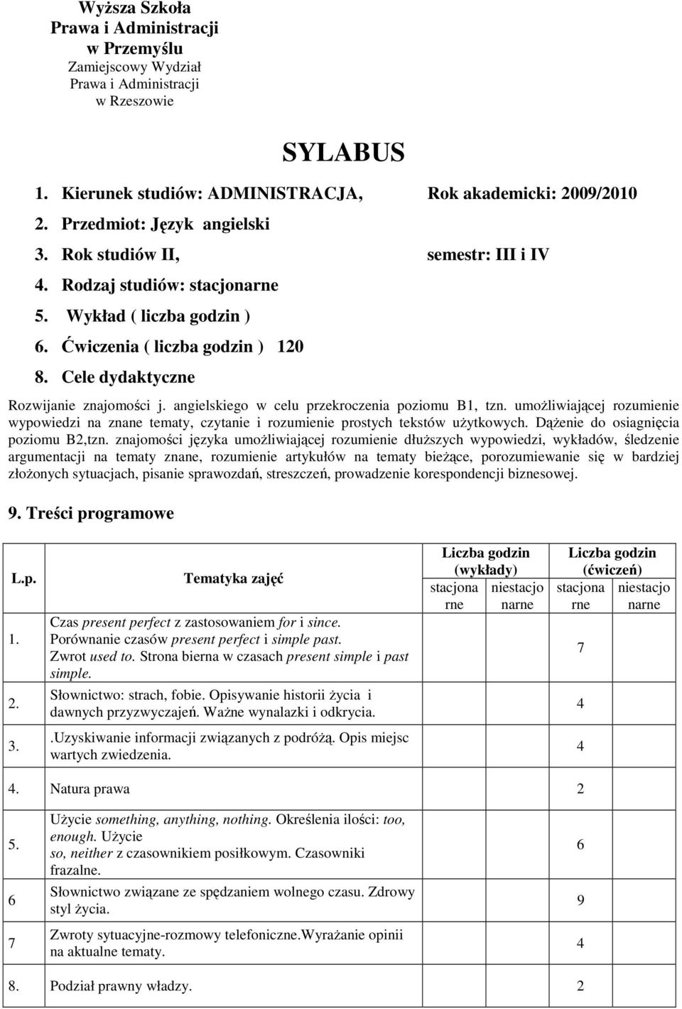 umoŝliwiającej rozumienie wypowiedzi na znane tematy, czytanie i rozumienie prostych tekstów uŝytkowych. DąŜenie do osiagnięcia poziomu B2,tzn.