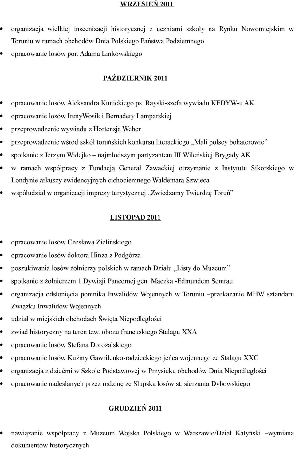 Rayski-szefa wywiadu KEDYW-u AK opracowanie losów IrenyWosik i Bernadety Lamparskiej przeprowadzenie wywiadu z Hortensją Weber przeprowadzenie wśród szkół toruńskich konkursu literackiego Mali polscy