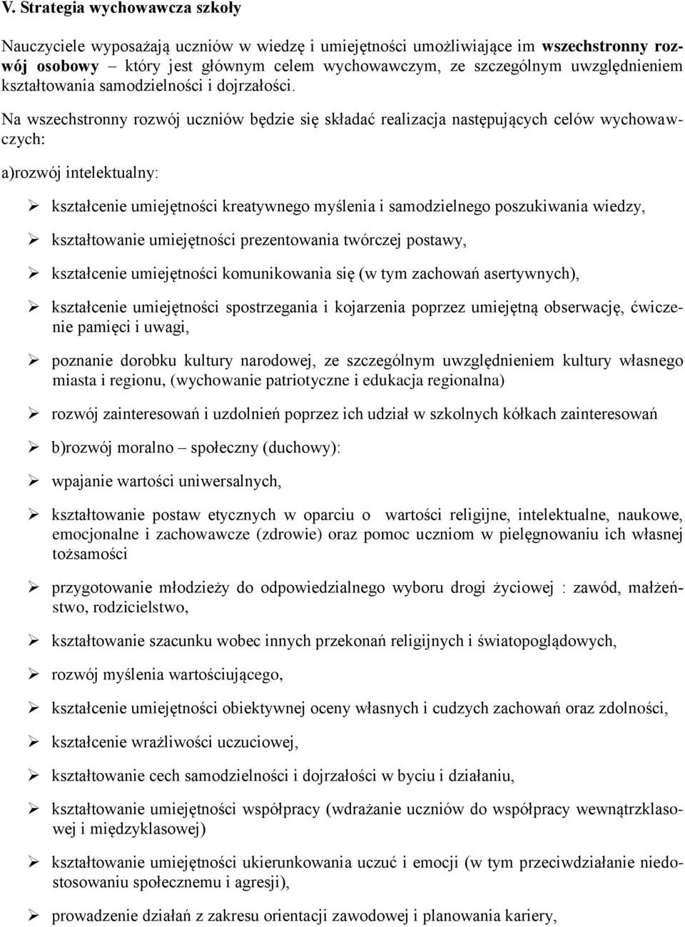 Na wszechstronny rozwój uczniów będzie się składać realizacja następujących celów wychowawczych: a)rozwój intelektualny: kształcenie umiejętności kreatywnego myślenia i samodzielnego poszukiwania