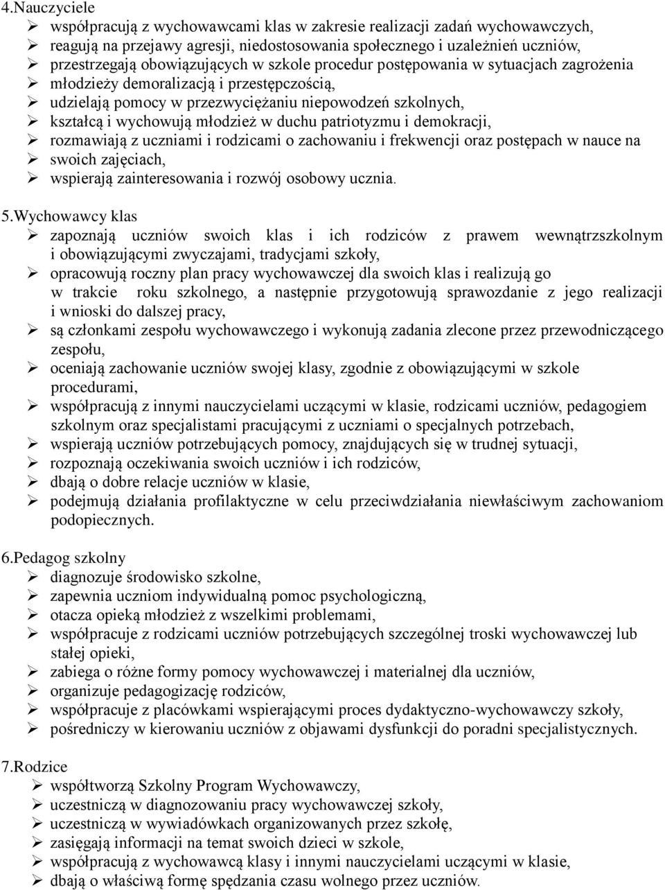 demokracji, rozmawiają z uczniami i rodzicami o zachowaniu i frekwencji oraz postępach w nauce na swoich zajęciach, wspierają zainteresowania i rozwój osobowy ucznia. 5.