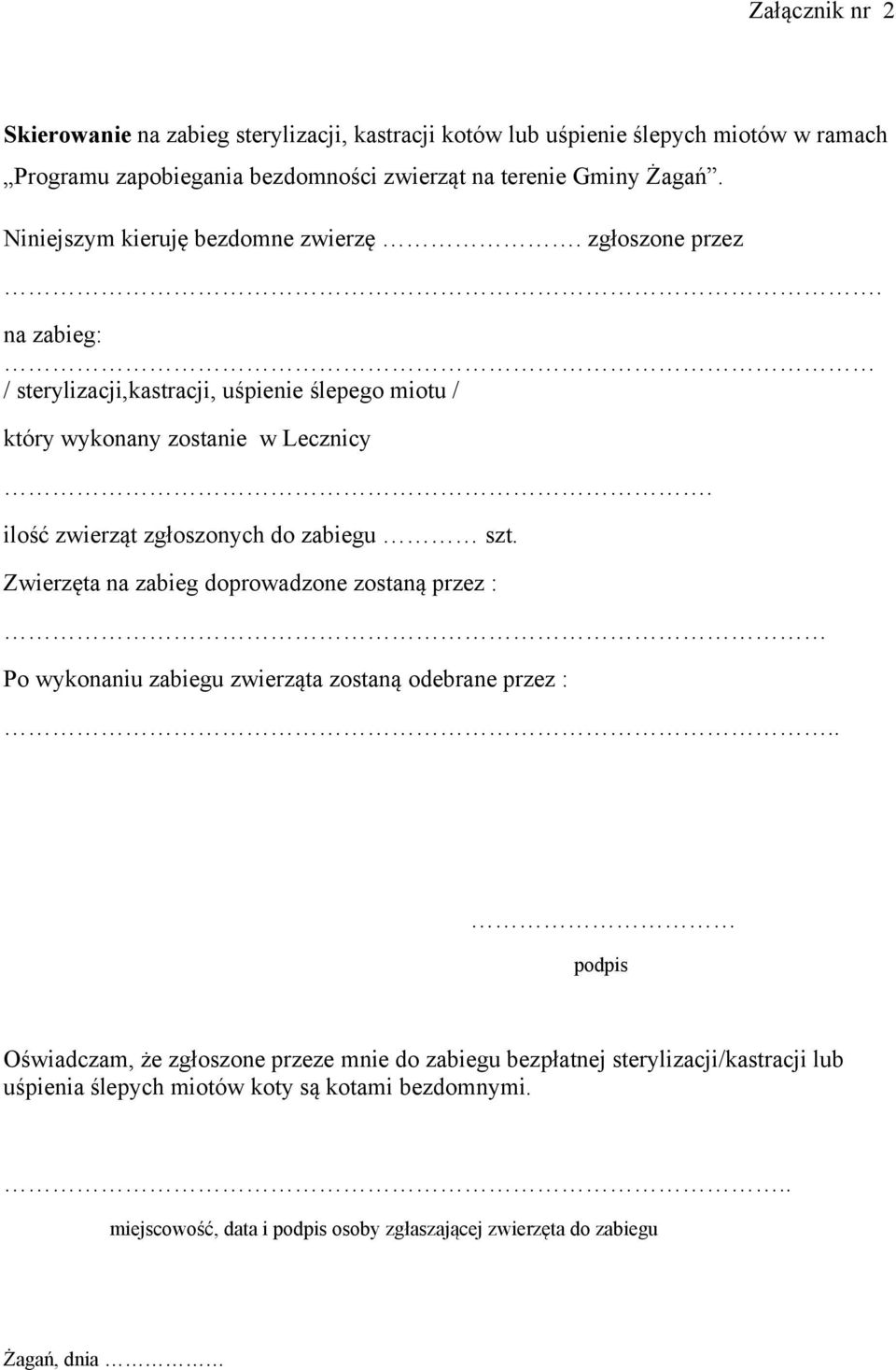 ilość zwierząt zgłoszonych do zabiegu szt. Zwierzęta na zabieg doprowadzone zostaną przez : Po wykonaniu zabiegu zwierząta zostaną odebrane przez :.
