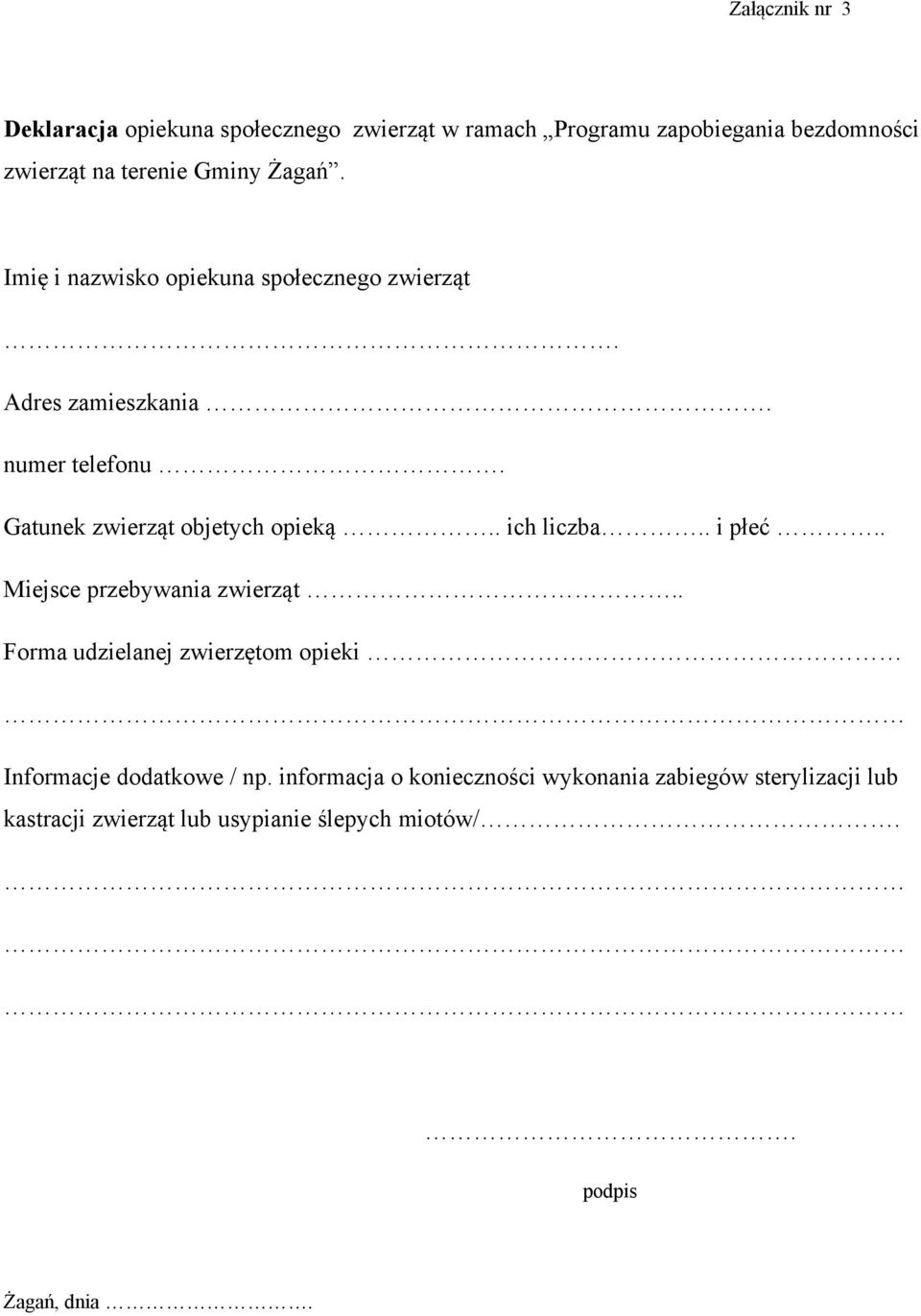 . ich liczba.. i płeć.. Miejsce przebywania zwierząt.. Forma udzielanej zwierzętom opieki Informacje dodatkowe / np.