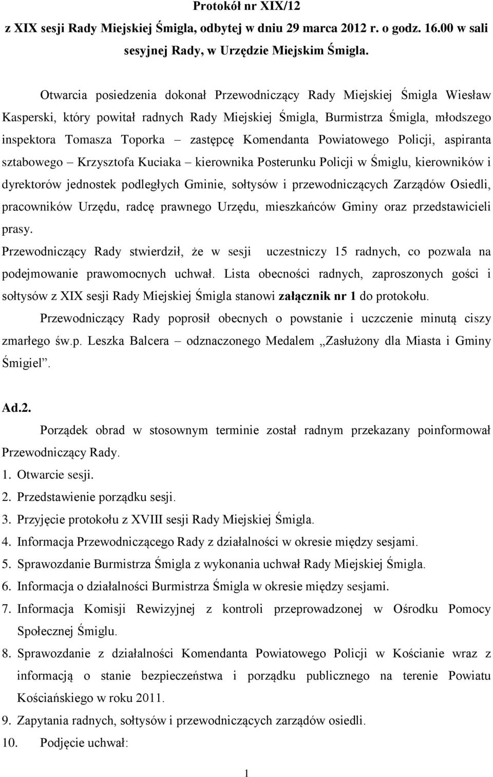 Komendanta Powiatowego Policji, aspiranta sztabowego Krzysztofa Kuciaka kierownika Posterunku Policji w Śmiglu, kierowników i dyrektorów jednostek podległych Gminie, sołtysów i przewodniczących