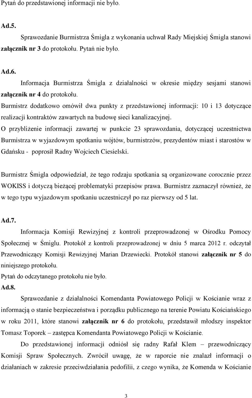 Burmistrz dodatkowo omówił dwa punkty z przedstawionej informacji: 10 i 13 dotyczące realizacji kontraktów zawartych na budowę sieci kanalizacyjnej.