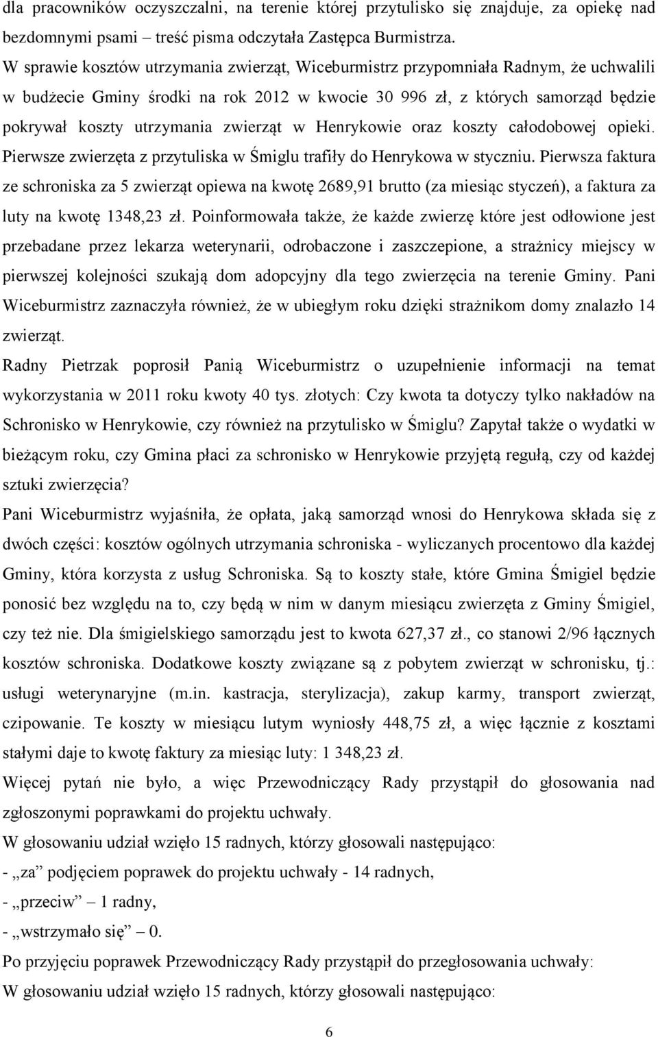 zwierząt w Henrykowie oraz koszty całodobowej opieki. Pierwsze zwierzęta z przytuliska w Śmiglu trafiły do Henrykowa w styczniu.