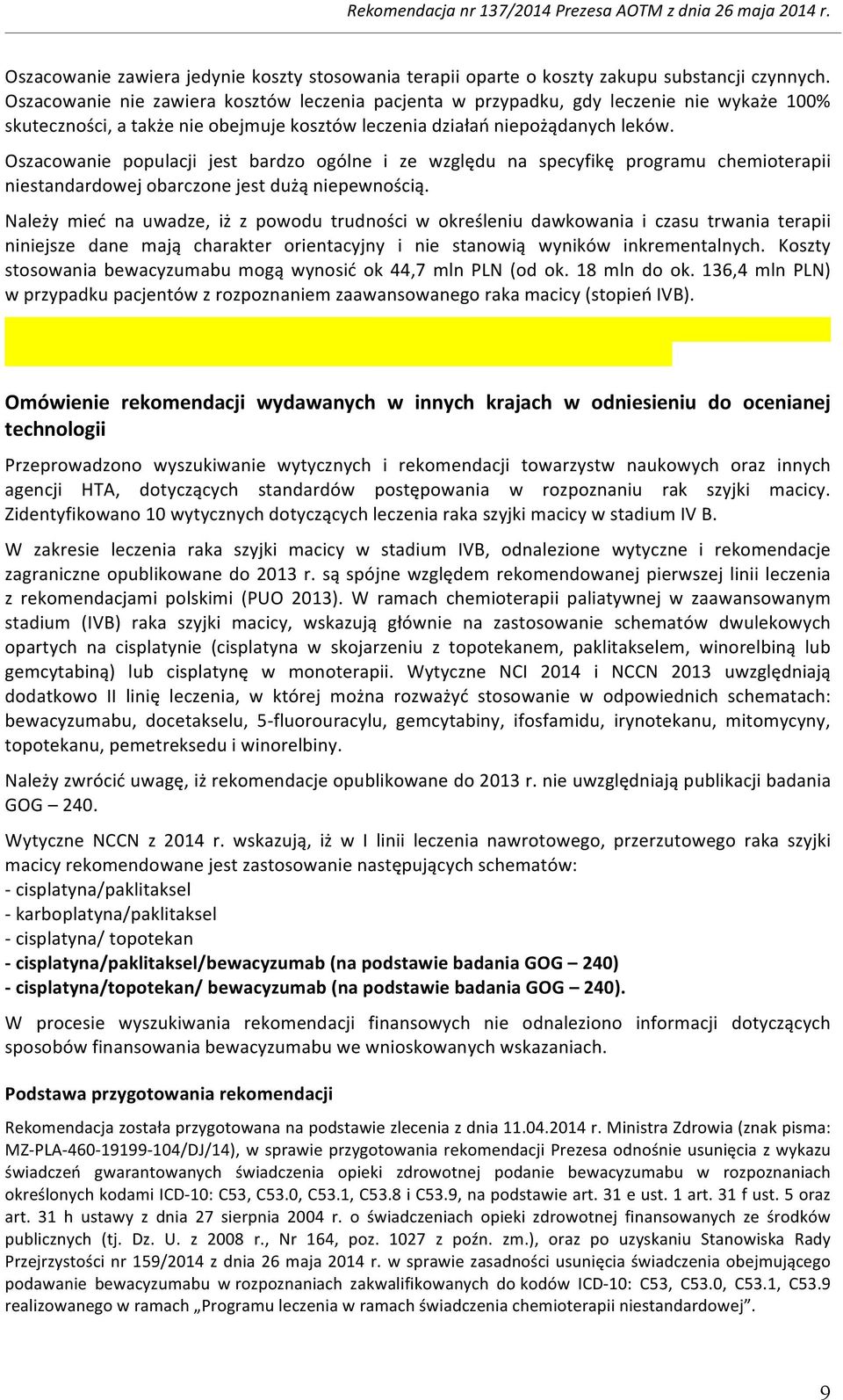 Oszacowanie populacji jest bardzo ogólne i ze względu na specyfikę programu chemioterapii niestandardowej obarczone jest dużą niepewnością.