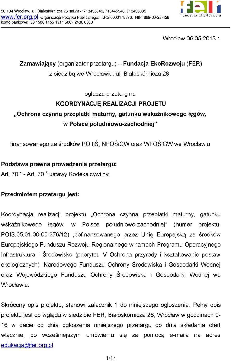 NFOŚiGW oraz WFOŚiGW we Wrocławiu Podstawa prawna prowadzenia przetargu: Art. 70 ¹ - Art. 70 5 ustawy Kodeks cywilny.