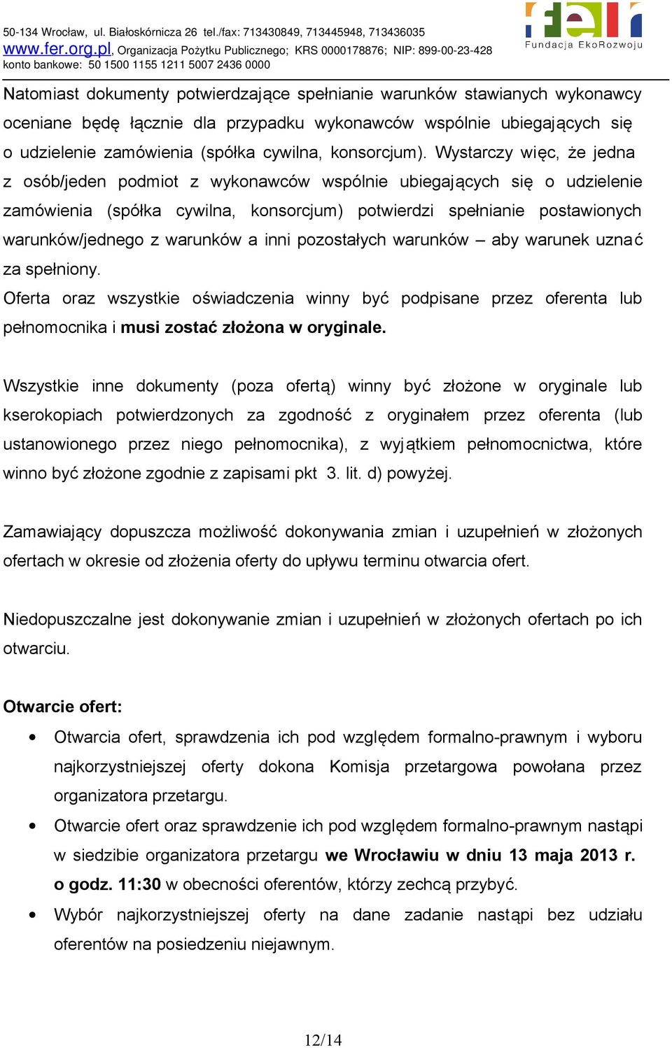 Wystarczy więc, że jedna z osób/jeden podmiot z wykonawców wspólnie ubiegających się o udzielenie zamówienia (spółka cywilna, konsorcjum) potwierdzi spełnianie postawionych warunków/jednego z