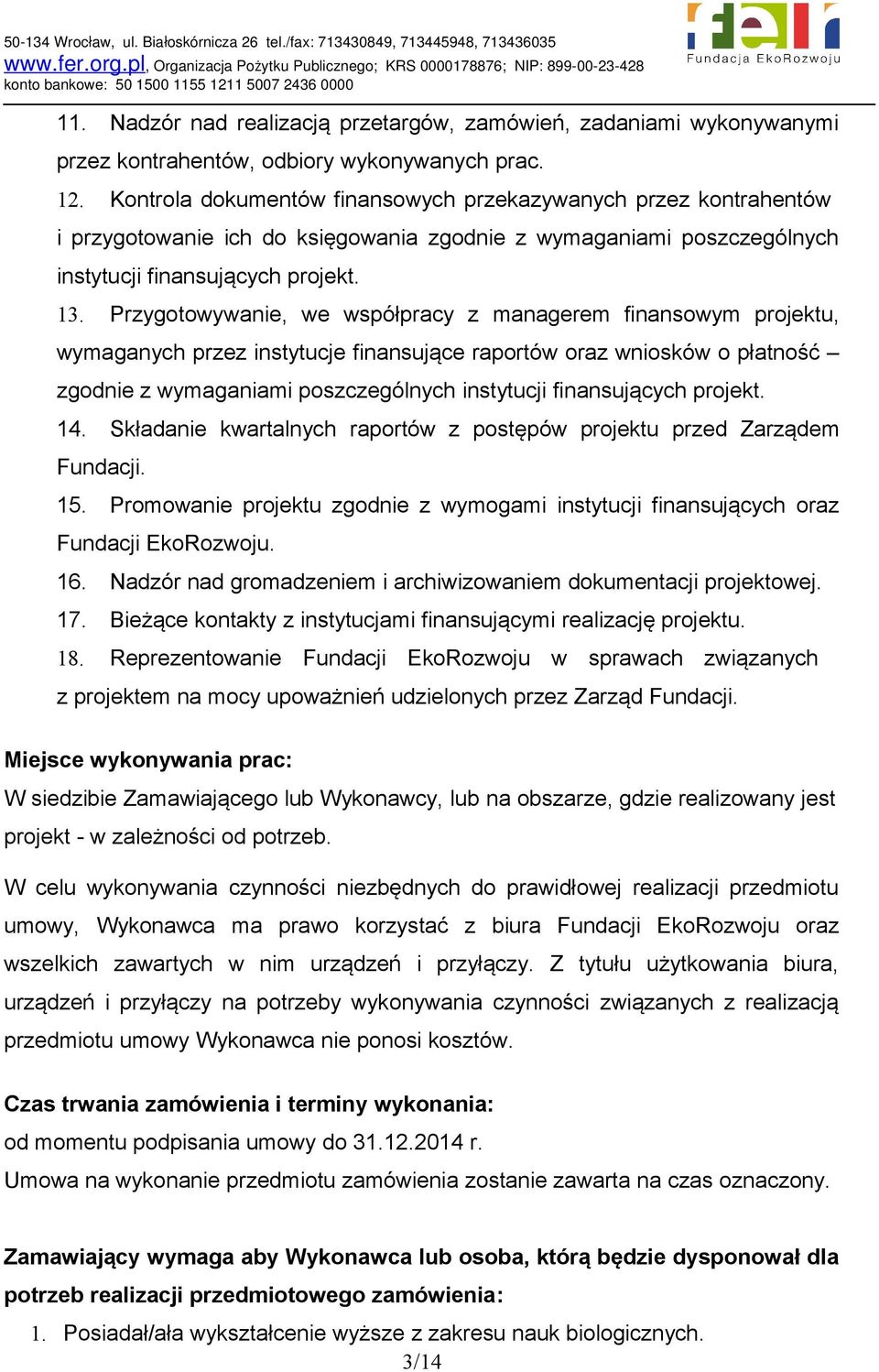 Przygotowywanie, we współpracy z managerem finansowym projektu, wymaganych przez instytucje finansujące raportów oraz wniosków o płatność zgodnie z wymaganiami poszczególnych instytucji finansujących