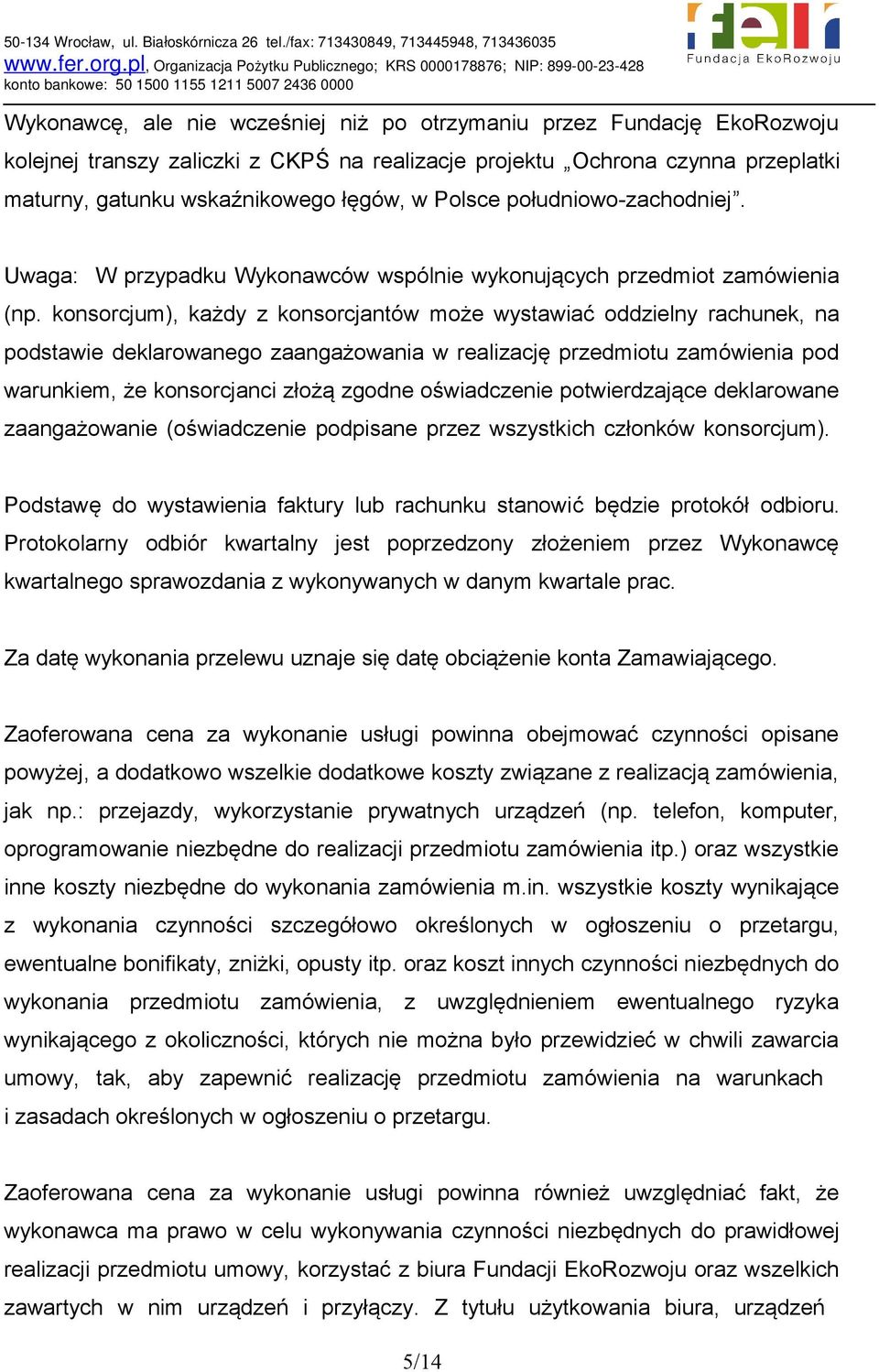 konsorcjum), każdy z konsorcjantów może wystawiać oddzielny rachunek, na podstawie deklarowanego zaangażowania w realizację przedmiotu zamówienia pod warunkiem, że konsorcjanci złożą zgodne