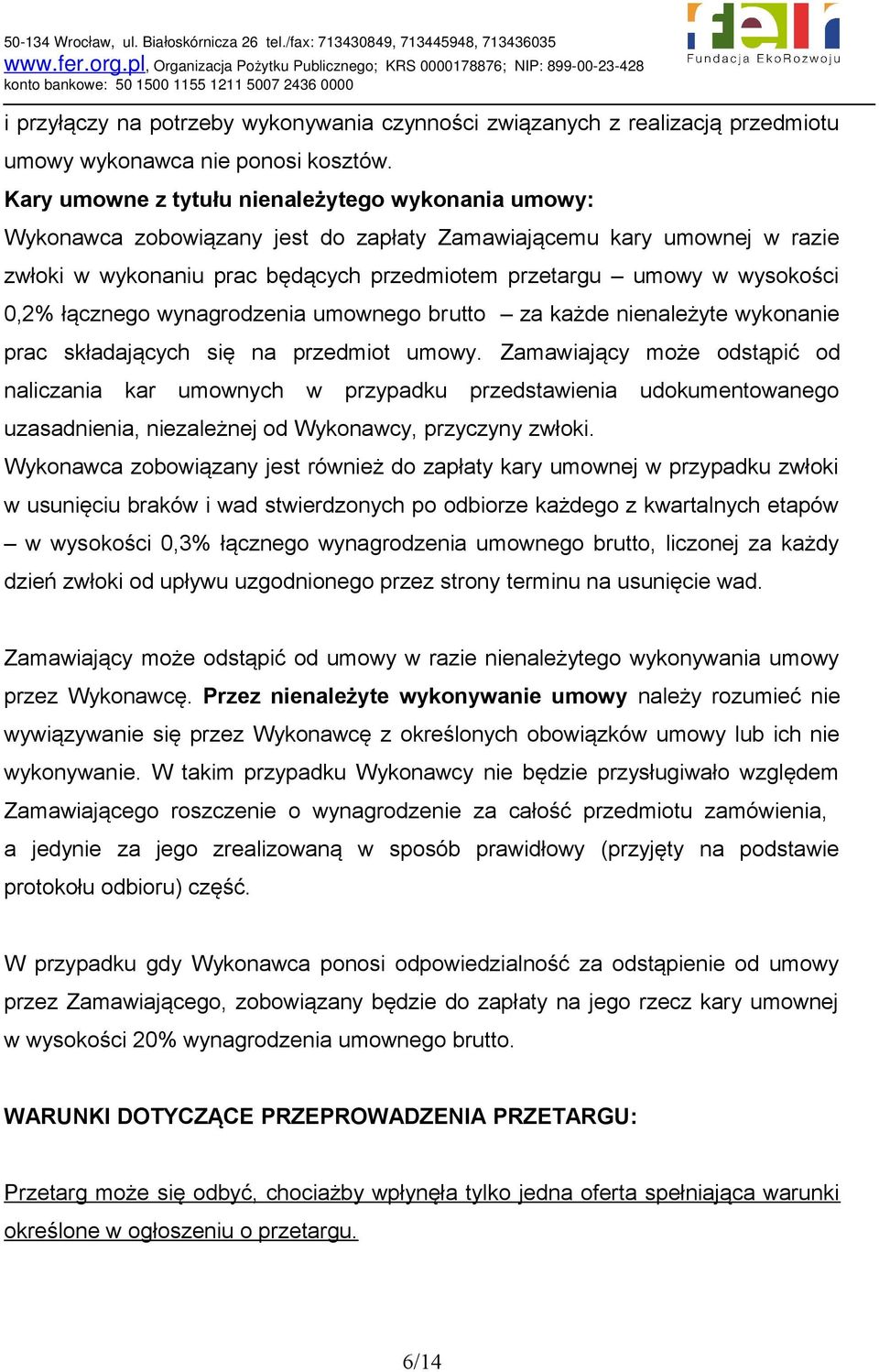 0,2% łącznego wynagrodzenia umownego brutto za każde nienależyte wykonanie prac składających się na przedmiot umowy.