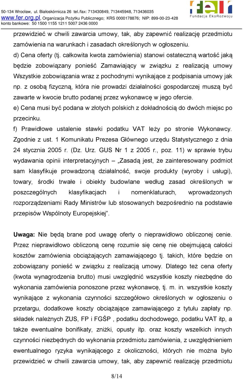 jak np. z osobą fizyczną, która nie prowadzi działalności gospodarczej muszą być zawarte w kwocie brutto podanej przez wykonawcę w jego ofercie.