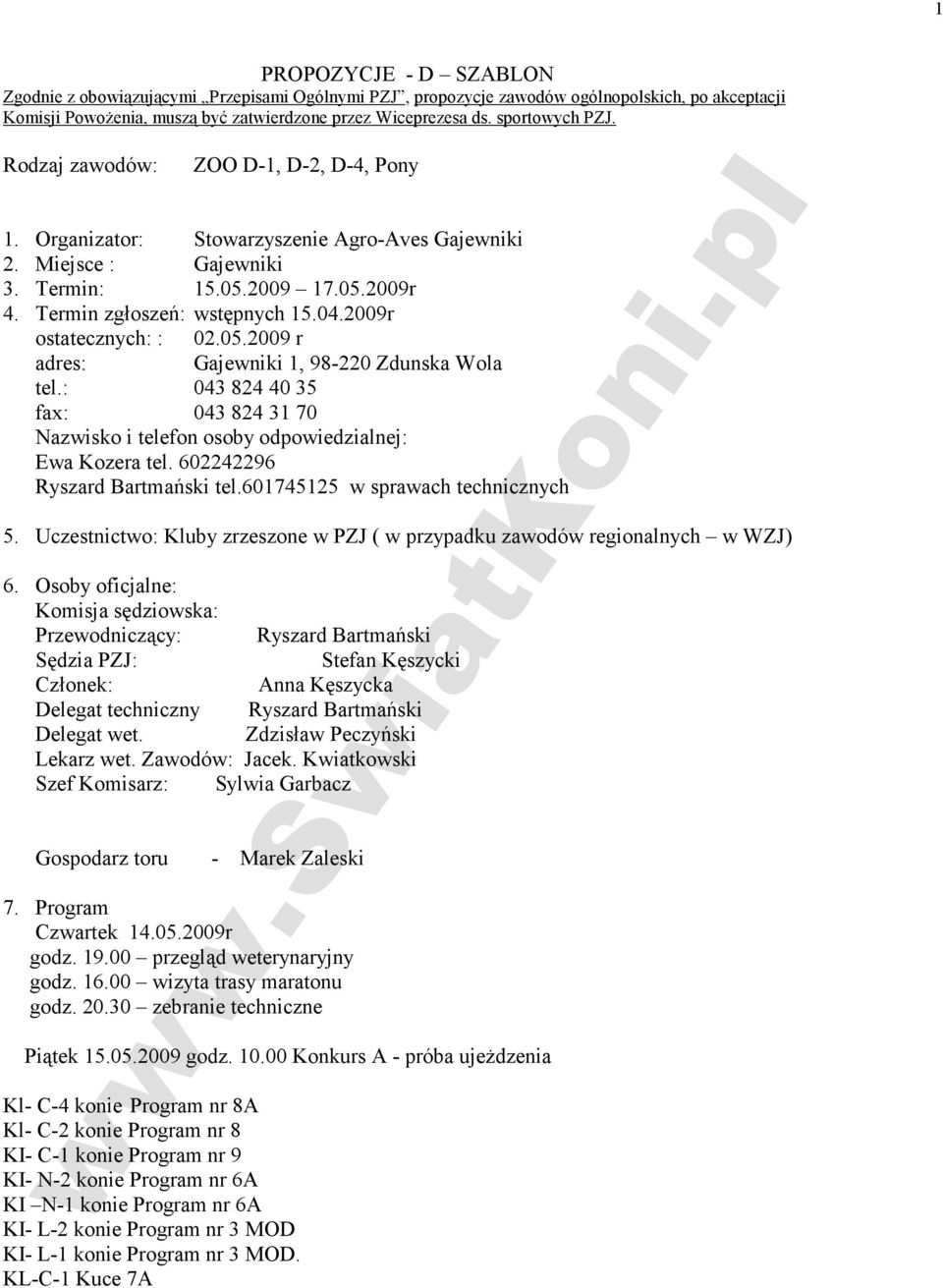 2009r ostatecznych: : 02.05.2009 r adres: Gajewniki 1, 98-220 Zdunska Wola tel.: 043 824 40 35 fax: 043 824 31 70 Nazwisko i telefon osoby odpowiedzialnej: Ewa Kozera tel.